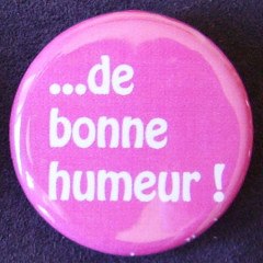 Badge Aujourd'hui je suis - De Bonne Humeur !