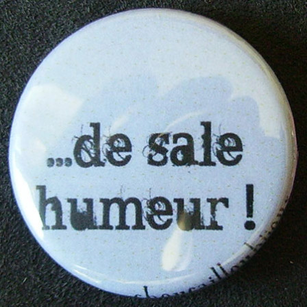Badge Aujourd'hui je suis - De Sale Humeur !