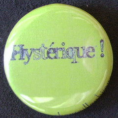 Badge Aujourd'hui je suis - Hystérique !