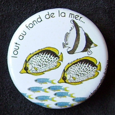 Badge Poisson - Tout au fond de la mer...